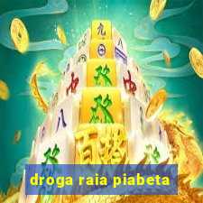 droga raia piabeta